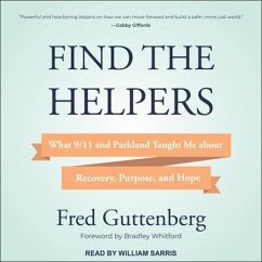 Find the Helpers Lib/E: What 9/11 and Parkland Taught Me about Recovery, Purpose, and Hope - Guttenberg, Fred