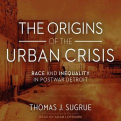 The Origins of the Urban Crisis Lib/E: Race and Inequality in Postwar Detroit - Sugrue, Thomas J.