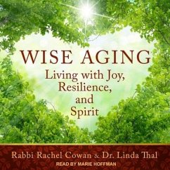 Wise Aging: Living with Joy, Resilience, and Spirit - Cowan, Rabbi Rachel; Thal, Linda