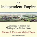 An Independent Empire Lib/E: Diplomacy & War in the Making of the United States