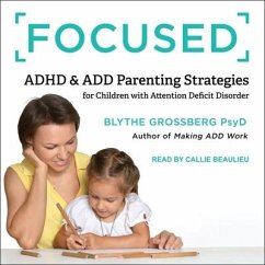 Focused: ADHD & Add Parenting Strategies for Children with Attention Deficit Disorder - Grossberg, Blythe