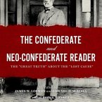 The Confederate and Neo-Confederate Reader Lib/E: The Great Truth about the Lost Cause
