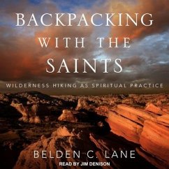 Backpacking with the Saints Lib/E: Wilderness Hiking as Spiritual Practice - Lane, Belden C.