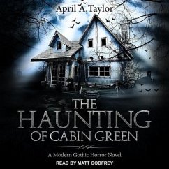 The Haunting of Cabin Green: A Modern Gothic Horror Novel - Taylor, April A.