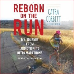 Reborn on the Run: My Journey from Addiction to Ultramarathons - Corbett, Catra