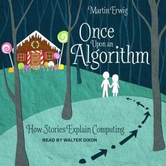 Once Upon an Algorithm: How Stories Explain Computing - Erwig, Martin