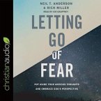 Letting Go of Fear Lib/E: Put Aside Your Anxious Thoughts and Embrace God's Perspective