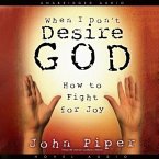 When I Don't Desire God Lib/E: How to Fight for Joy
