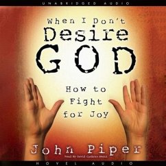 When I Don't Desire God Lib/E: How to Fight for Joy - Piper, John