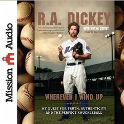 Wherever I Wind Up: My Quest for Truth, Authenticity and the Perfect Knuckleball - Dickey, R. A.; Coffey, Wayne