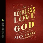 Reckless Love of God: Experiencing the Personal, Passionate Heart of the Gospel