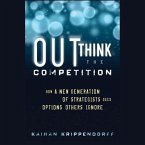 Outthink the Competition Lib/E: How a New Generation of Strategists Sees Options Others Ignore