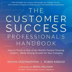 The Customer Success Professional's Handbook: How to Thrive in One of the World's Fastest Growing Careers - While Driving Growth for Your Company - Rabago, Ruben; Vaidyanathan, Ashvin
