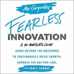 Fearless Innovation Lib/E: Going Beyond the Buzzword to Continuously Drive Growth, Improve the Bottom Line, and Enact Change