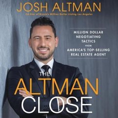 The Altman Close: Million-Dollar Negotiating Tactics from America's Top-Selling Real Estate Agent - Altman, Josh