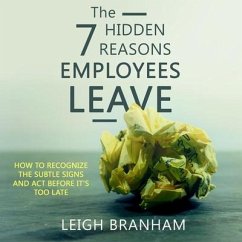 The 7 Hidden Reasons Employees Leave: How to Recognize the Subtle Signs and ACT Before It's Too Late - Branham, F. Leigh; Branham, Leigh