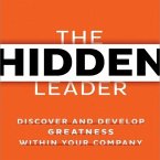 The Hidden Leader: Discover and Develop Greatness Within Your Company