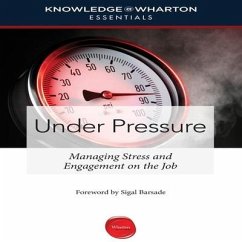 Under Pressure Lib/E: Managing Stress and Engagement on the Job - Barsade, Sigal