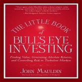 The Little Book of Bull's Eye Investing Lib/E: Finding Value, Generating Absolute Returns, and Controlling Risk in Turbulent Markets