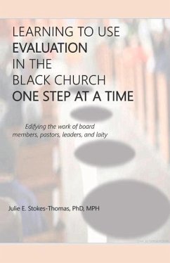 Learning to Use Evaluation in the Black Church One Step at a Time - Stokes-Thomas, Julie E.