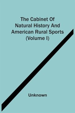 The Cabinet Of Natural History And American Rural Sports (Volume I) - Unknown