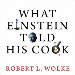 What Einstein Told His Cook: Kitchen Science Explained - Wolke, Robert L.