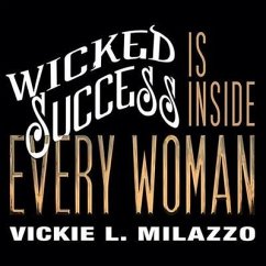 Wicked Success Is Inside Every Woman Lib/E - Milazzo, Vickie L.