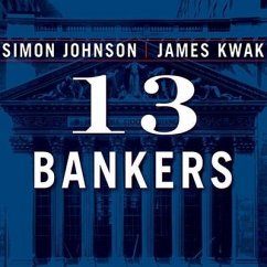 13 Bankers: The Wall Street Takeover and the Next Financial Meltdown - Johnson, Simon; Kwak, James