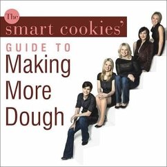 The Smart Cookies' Guide to Making More Dough: How Five Young Women Got Smart, Formed a Money Group, and Took Control of Their Finances - Cookies, Smart; Barrett, Jennifer