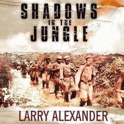 Shadows in the Jungle Lib/E: The Alamo Scouts Behind Japanese Lines in World War II - Alexander, Larry
