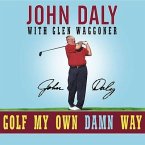 Golf My Own Damn Way Lib/E: A Real Guy's Guide to Chopping Ten Strokes Off Your Score