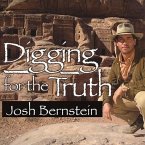 Digging for the Truth Lib/E: One Man's Epic Adventure Exploring the World's Greatest Archaeological Mysteries