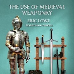 The Use of Medieval Weaponry Lib/E - Lowe, Eric