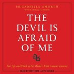 The Devil Is Afraid of Me: The Life and Work of the World's Most Famous Exorcist