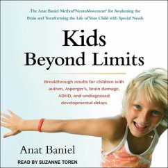 Kids Beyond Limits: The Anat Baniel Method Neuromovement for Awakening the Brain and Transforming the Life of Your Child with Special Need - Baniel, Anat