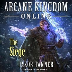 Arcane Kingdom Online Lib/E: The Siege - Tanner, Jakob