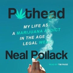 Pothead Lib/E: My Life as a Marijuana Addict in the Age of Legal Weed - Pollack, Neal