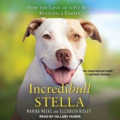 Incredibull Stella: How the Love of a Pit Bull Rescued a Family - Ridley, Elizabeth; Meeks, Marika