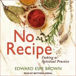 No Recipe Lib/E: Cooking as Spiritual Practice - Brown, Edward Espe