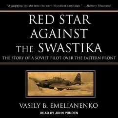 Red Star Against the Swastika Lib/E: The Story of a Soviet Pilot Over the Eastern Front - Emelianenko, Vasily B.