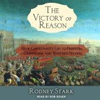 The Victory of Reason Lib/E: How Christianity Led to Freedom, Capitalism, and Western Success