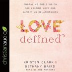 Love Defined Lib/E: Embracing God's Vision for Lasting Love and Satisfying Relationships