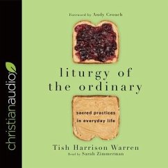 Liturgy of the Ordinary: Sacred Practices in Everyday Life - Warren, Tish Harrison