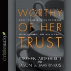 Worthy of Her Trust Lib/E: What You Need to Do to Rebuild Sexual Integrity and Win Her Back