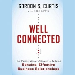 Well Connected Lib/E: An Unconventional Approach to Building Genuine, Effective Business Relationships - Curtis, Gordon S.