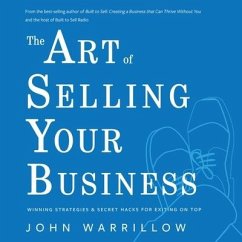 The Art of Selling Your Business: Winning Strategies & Secret Hacks for Exiting on Top - Warrillow, John