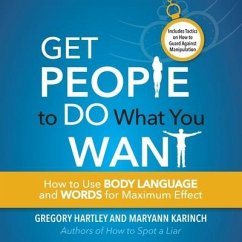 Get People to Do What You Want: How to Use Body Language and Words for Maximum Effect - Hartley, Gregory; Hartley, Greogy; Karinch, Maryann