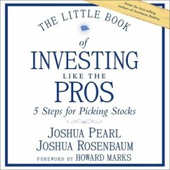 The Little Book of Investing Like the Pros Lib/E: Five Steps for Picking Stocks - Pearl, Josh; Rosenbaum, Joshua