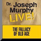 The Fallacy Old Age Lib/E: Dr. Joseph Murphy Live!