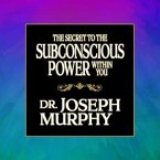 The Secret to the Subconscious Power Within You Lib/E